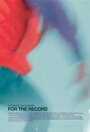 For the Record (2014) кадры фильма смотреть онлайн в хорошем качестве