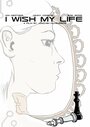 Смотреть «I Wish My Life» онлайн фильм в хорошем качестве