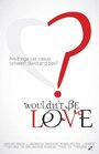 Wouldn't Be Love (2013) скачать бесплатно в хорошем качестве без регистрации и смс 1080p