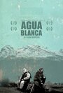 Смотреть «Agua Blanca» онлайн фильм в хорошем качестве