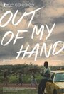 Out of My Hand (2015) скачать бесплатно в хорошем качестве без регистрации и смс 1080p