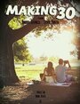 Making 30 (2014) скачать бесплатно в хорошем качестве без регистрации и смс 1080p Making 30 (2014) скачать бесплатно в хорошем качестве без регистрации и смс 1080p