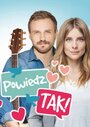 Смотреть «Powiedz Tak» онлайн фильм в хорошем качестве