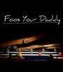 Foos Your Daddy (2015) кадры фильма смотреть онлайн в хорошем качестве