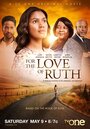 For the Love of Ruth (2015) кадры фильма смотреть онлайн в хорошем качестве