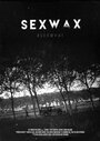 Sexwax (2015) кадры фильма смотреть онлайн в хорошем качестве