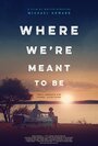 Where We're Meant to Be (2016) скачать бесплатно в хорошем качестве без регистрации и смс 1080p