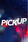 Смотреть «Pick Up» онлайн фильм в хорошем качестве