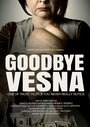 Goodbye Vesna (2016) скачать бесплатно в хорошем качестве без регистрации и смс 1080p