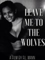 Смотреть «Leave Me to the Wolves» онлайн фильм в хорошем качестве