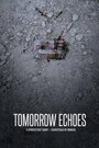 Tomorrow Echoes (2017) трейлер фильма в хорошем качестве 1080p Tomorrow Echoes (2017) трейлер фильма в хорошем качестве 1080p
