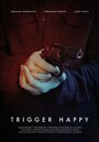 Смотреть «Trigger Happy» онлайн фильм в хорошем качестве