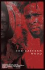 The Eastern Wood (2016) трейлер фильма в хорошем качестве 1080p The Eastern Wood (2016) трейлер фильма в хорошем качестве 1080p